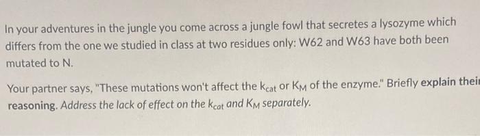 In Your Adventures In The Jungle You Come Across A Jungle Fowl That Secretes A Lysozyme Which Differs From The One We St 1
