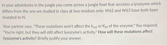 In Your Adventures In The Jungle You Come Across A Jungle Fowl That Secretes A Lysozyme Which Differs From The One We St 2
