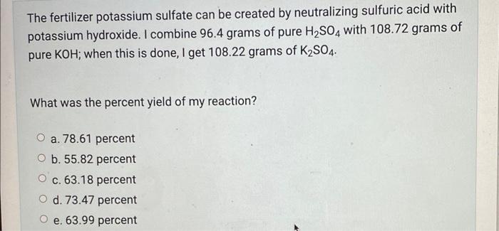 The Fertilizer Potassium Sulfate Can Be Created By Neutralizing Sulfuric Acid With Potassium Hydroxide I Combine 96 4 G 1