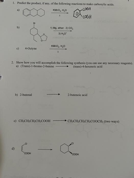 1 Predict The Product If Any Of The Following Reactions To Make Carboxylic Acids Kmno H O Cooh B C D 4 Octyne 1