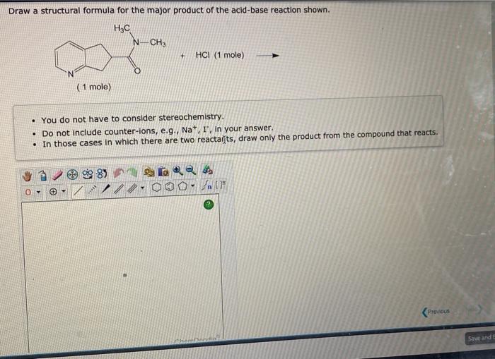 Draw A Structural Formula For The Major Product Of The Acid Base Reaction Shown H C 0 1 Mole N Ch You Do Not Have 1