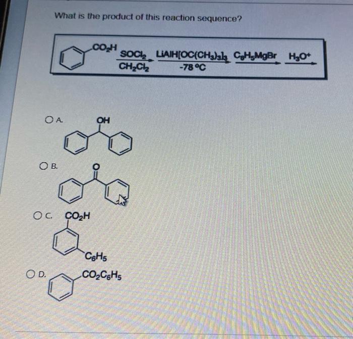 What Is The Product Of This Reaction Sequence Oa Ob Oc Co H O D Co H Oh Soci Liaih Oc Ch3 3 Ch Mgbr H O Ch Cl 78 1