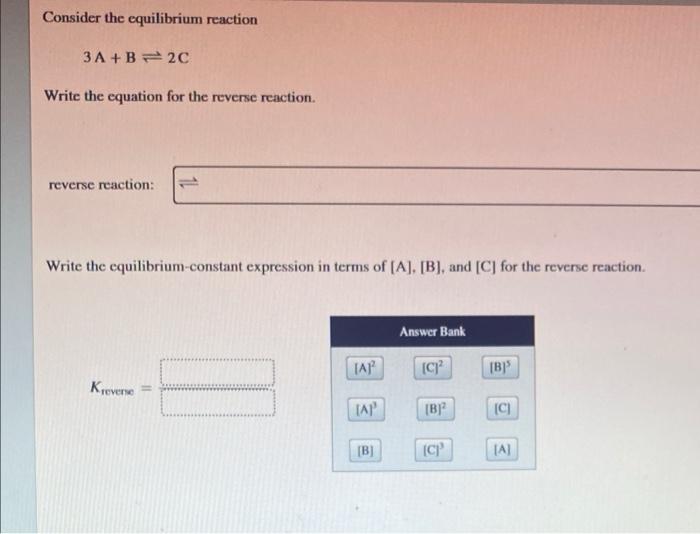 Consider The Equilibrium Reaction 3a B 2c Write The Equation For The Reverse Reaction Reverse Reaction Write The Equil 1
