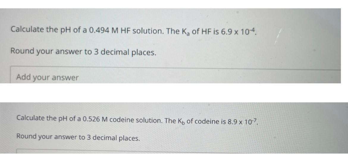 Calculate The Ph Of A 0 494 M Hf Solution The K Of Hf Is 6 9 X 10 4 Round Your Answer To 3 Decimal Places Add Your A 1