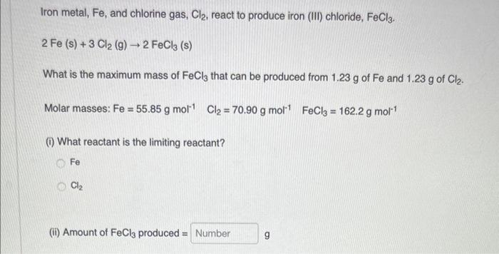 Iron Metal Fe And Chlorine Gas Cl React To Produce Iron Iii Chloride Fecl3 2 Fe S 3 Cl G 2 Fecl3 S W 1