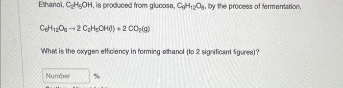 Ethanol C H5oh Is Produced From Glucose C6h12o6 By The Process Of Fermentation C6h1206 2 C2h5oh 1 2 Co G What 1