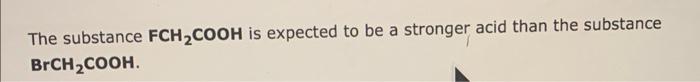 The Substance Fch Cooh Is Expected To Be A Stronger Acid Than The Substance Brch Cooh The Anion Cio3 Is Expected To Be 1