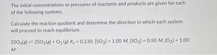 The Initial Concentrations Or Pressures Of Reactants And Products Are Given For Each Of The Following Systems Calculate 1