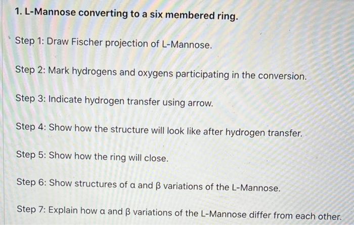 1 L Mannose Converting To A Six Membered Ring Step 1 Draw Fischer Projection Of L Mannose Step 2 Mark Hydrogens And 1