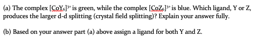 A The Complex Cox Is Green While The Complex Coz Is Blue Which Ligand Y Or Z Produces The Larger D D Split 1