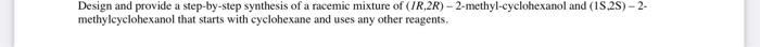 Design And Provide A Step By Step Synthesis Of A Racemic Mixture Of Methylcyclohexanol That Starts With Cyclohexane And 1