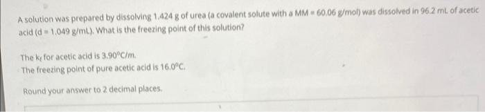 A Solution Was Prepared By Dissolving 1 424 G Of Urea A Covalent Solute With A Mm 60 06 G Mol Was Dissolved In 96 2 M 1