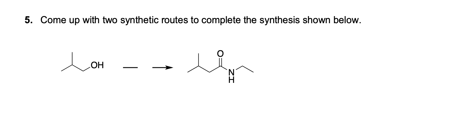 5 Come Up With Two Synthetic Routes To Complete The Synthesis Shown Below Oh 1