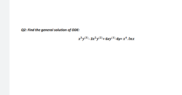 Q2 Find The General Solution Of Ode X Y 3 3xy 2 6xy 1 6y X Inx 1
