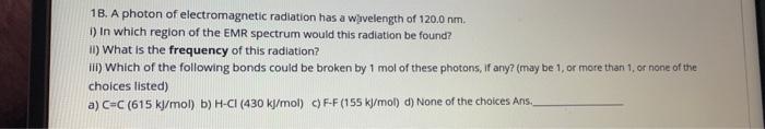 18 A Photon Of Electromagnetic Radiation Has A Wavelength Of 120 0 Nm I In Which Region Of The Emr Spectrum Would Thi 1