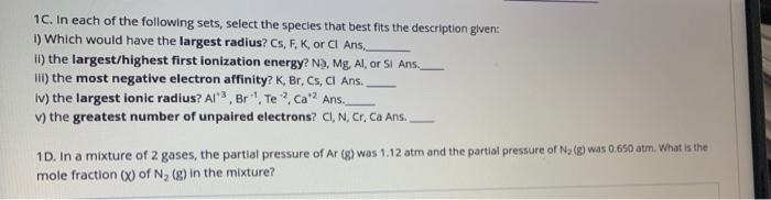 1c In Each Of The Following Sets Select The Species That Best Fits The Description Given 1 Which Would Have The Larg 1