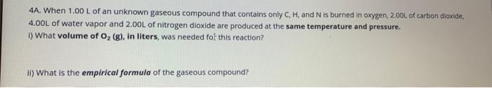 4a When 1 00 L Of An Unknown Gaseous Compound That Contains Only C H And N Is Burned In Oxygen 2 00l Of Carbon Dioxi 1