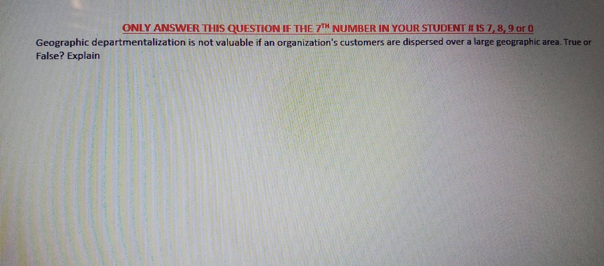 Only Answer This Question If The 7th Number In Your Student Is 7 8 9 Or 0 Geographic Departmentalization Is Not Valuab 1