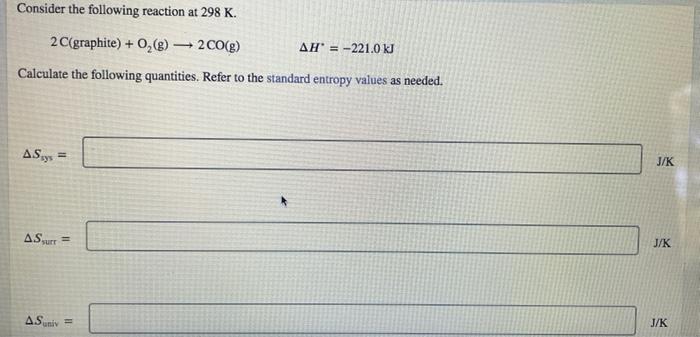 Consider The Following Reaction At 298 K 2 C Graphite O G 2 Co G Ah 221 0 Kj Calculate The Following Quantiti 1