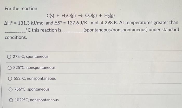 For The Reaction C S H O G Co G H G Ah 131 3 Kj Mol And As 127 6 J K Mol At 298 K At Temperatures Great 1