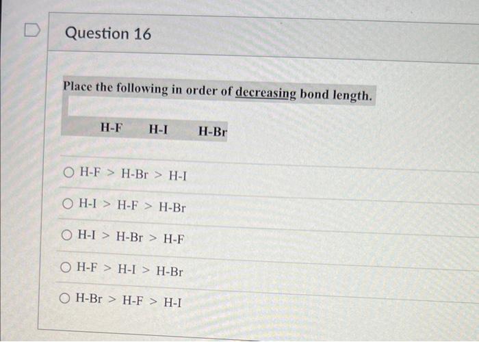 Question 16 Place The Following In Order Of Decreasing Bond Length H F H I Oh F H Br H I Oh I H F H Br Oh I H Br 1