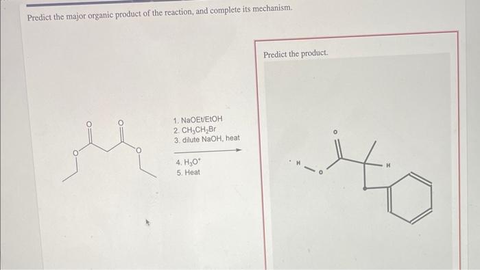 Predict The Major Organic Product Of The Reaction And Complete Its Mechanism 1 Naoev Etoh 2 Ch Ch Br 3 Dilute Naoh 1