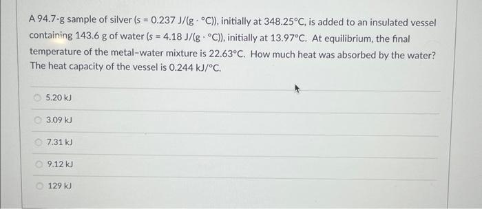 N A 94 7 G Sample Of Silver S 0 237 J G C Initially At 348 25 C Is Added To An Insulated Vessel Containing 143 1