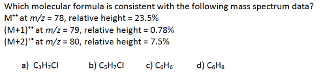 Which Molecular Formula Is Consistent With The Following Mass Spectrum Data M At M Z 78 Relative Height 23 5 M 1