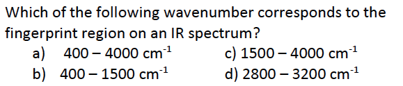 Which Of The Following Wavenumber Corresponds To The Fingerprint Region On An Ir Spectrum A 400 4000 Cm B 400 1500 1