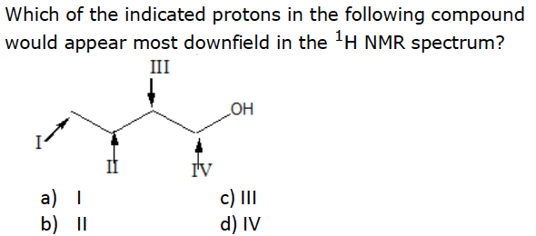 Which Of The Indicated Protons In The Following Compound Would Appear Most Downfield In The H Nmr Spectrum Iii A I B 1