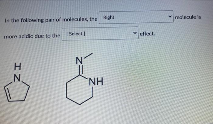 In The Following Pair Of Molecules The Right More Acidic Due To The Select Iz H Nh Effect Molecule Is In The Follow 1