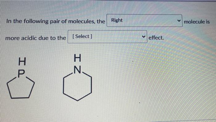 In The Following Pair Of Molecules The Right More Acidic Due To The Select Iz H Nh Effect Molecule Is In The Follow 3
