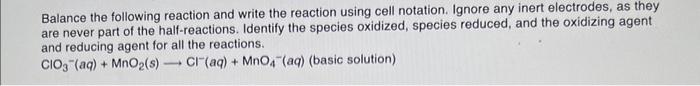Balance The Following Reaction And Write The Reaction Using Cell Notation Ignore Any Inert Electrodes As They Are Neve 1
