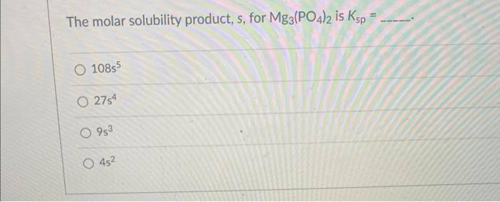 The Molar Solubility Product S For Mg3 Po4 2 Is Ksp 108s5 O O 27s4 O9s3 O4s 1