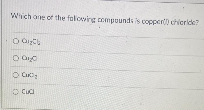 Which One Of The Following Compounds Is Copper 1 Chloride O Cu Cl O Cu Cl O Cucl2 O Cuci 1