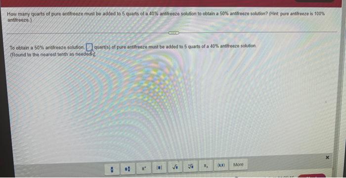 How Many Quarts Of Pure Antifreeze Must Be Added To 5 Quarts Of A 40 Antifreeze Solution To Obtain A 50 Antifreeze Sol 1