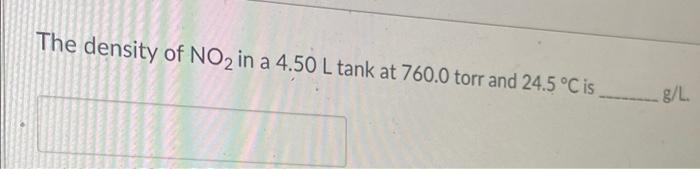 The Density Of No In A 4 50 L Tank At 760 0 Torr And 24 5 C Is G L 1