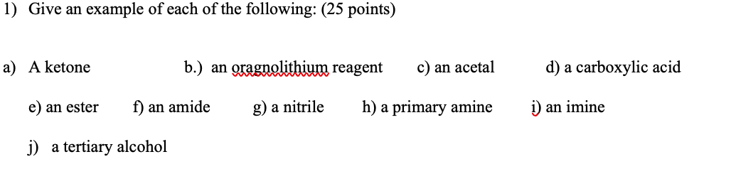 1 Give An Example Of Each Of The Following 25 Points A A Ketone B An Oragnolithium Reagent G A Nitrile E An Est 1