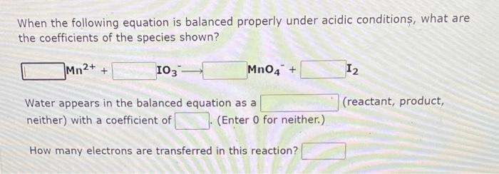 When The Following Equation Is Balanced Properly Under Acidic Conditions What Are The Coefficients Of The Species Shown 1