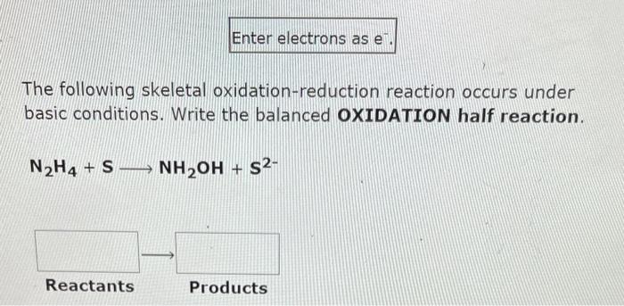 Enter Electrons As E The Following Skeletal Oxidation Reduction Reaction Occurs Under Basic Conditions Write The Balanc 1