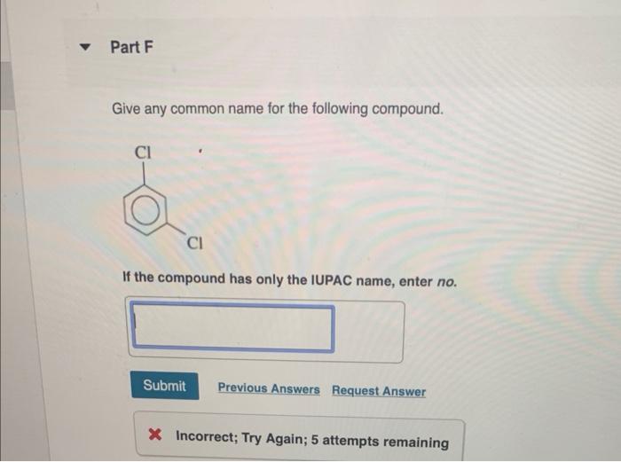 Part F Give Any Common Name For The Following Compound Ci Ci If The Compound Has Only The Iupac Name Enter No Submi 1