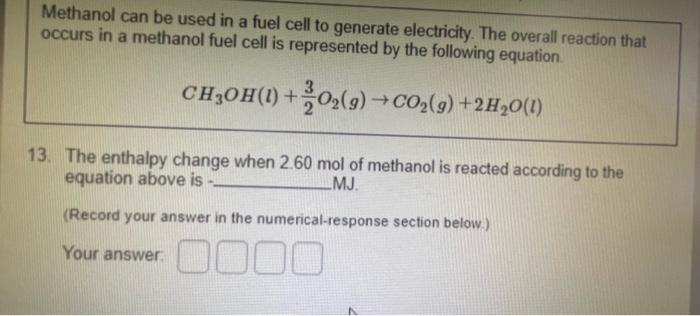 Methanol Can Be Used In A Fuel Cell To Generate Electricity The Overall Reaction That Occurs In A Methanol Fuel Cell Is 1
