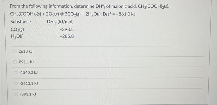From The Following Information Determine Dh Of Malonic Acid Ch Cooh 2 S Ch Cooh 2 S 2o G 3co G 2h O L 1