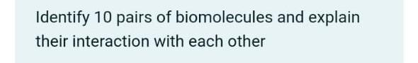 Identify 10 Pairs Of Biomolecules And Explain Their Interaction With Each Other 1
