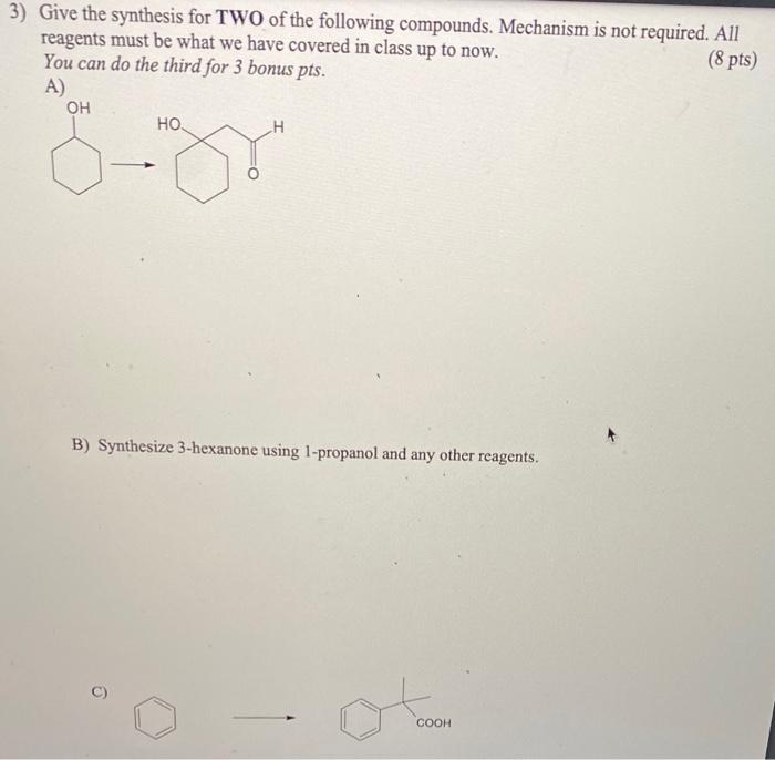 3 Give The Synthesis For Two Of The Following Compounds Mechanism Is Not Required All 8 Pts Reagents Must Be What W 1
