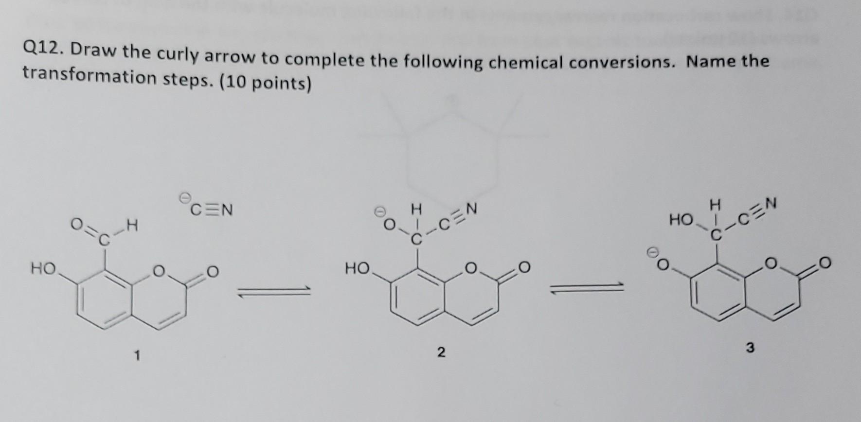 Q12 Draw The Curly Arrow To Complete The Following Chemical Conversions Name The Transformation Steps 10 Points Ho 1