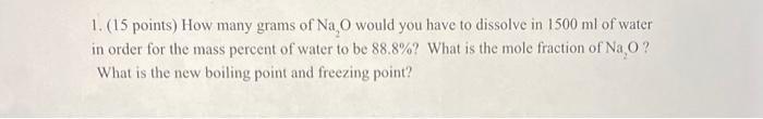 1 15 Points How Many Grams Of Na O Would You Have To Dissolve In 1500 Ml Of Water In Order For The Mass Percent Of Wa 1