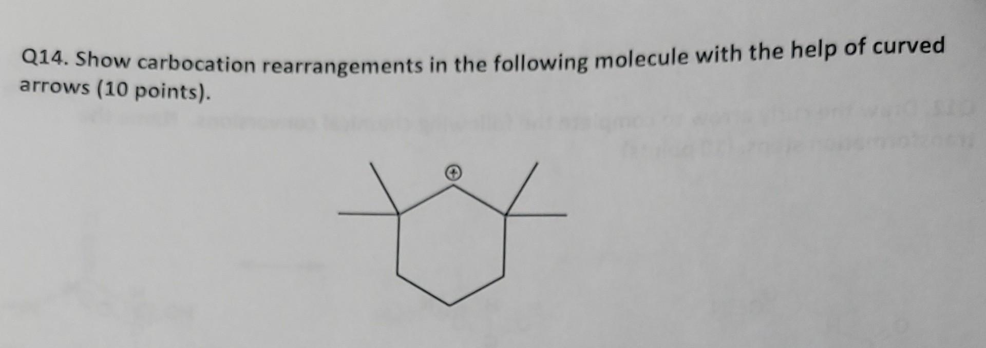 Q14 Show Carbocation Rearrangements In The Following Molecule With The Help Of Curved Arrows 10 Points 1