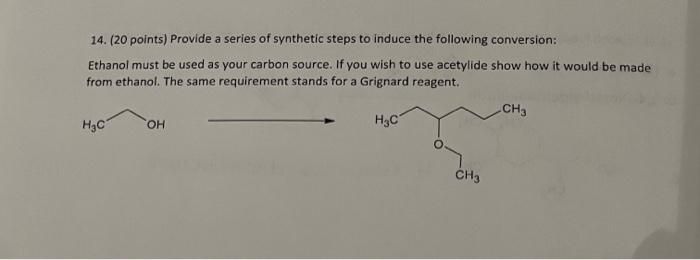 14 20 Points Provide A Series Of Synthetic Steps To Induce The Following Conversion Ethanol Must Be Used As Your Car 1