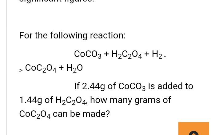 For The Following Reaction Coco3 H C2o4 H Coc 04 H O If 2 44g Of Coco3 Is Added To 1 44g Of H C2o4 How Many Gr 1